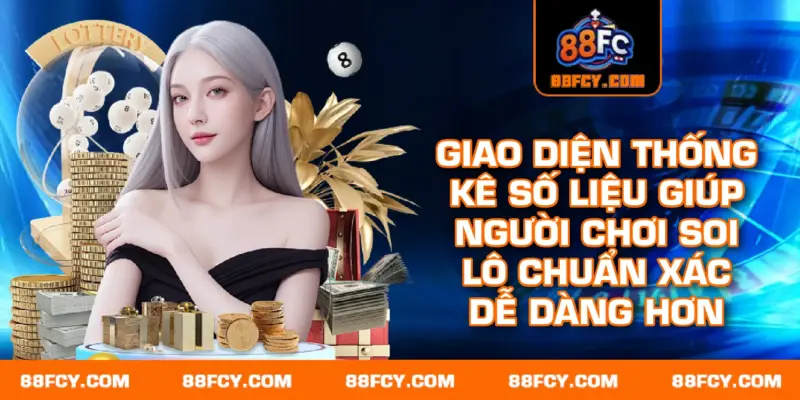 Giao diện thống kê số liệu giúp người chơi soi lô chuẩn xác dễ dàng hơn