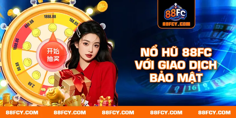 Nổ hũ 88FC với giao dịch bảo mật