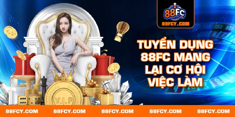 Tuyển dụng 88FC đa dạng vị trí việc làm